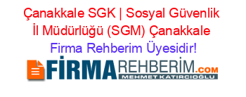 Çanakkale+SGK+|+Sosyal+Güvenlik+İl+Müdürlüğü+(SGM)+Çanakkale Firma+Rehberim+Üyesidir!
